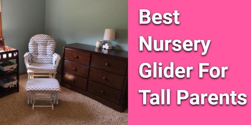 Best Nursery Glider for Tall Parents